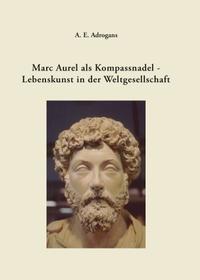 Marc Aurel als Kompassnadel - Lebenskunst in der Weltgesellschaft