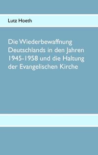 Die Wiederbewaffnung Deutschlands in den Jahren 1945-1958 und die Haltung der Evangelischen Kirche