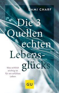 Die 3 Quellen echten Lebensglücks