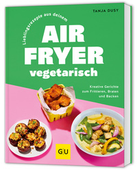 Lieblingsrezepte aus deinem Airfryer – vegetarisch