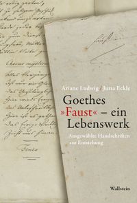 Goethes »Faust« – ein Lebenswerk