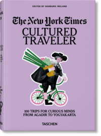 The New York Times. Cultured Traveler. 100 Reisen für Weltenbummler von Agadir bis Yogyakarta