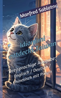 Idiomimi entdeckt Taiwan. Dreisprachige Ausgabe: Englisch / Deutsch / Chinesisch mit Pinyin