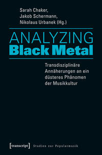 Analyzing Black Metal – Transdisziplinäre Annäherungen an ein düsteres Phänomen der Musikkultur