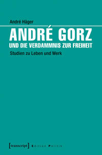 André Gorz und die Verdammnis zur Freiheit