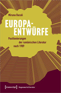 Europaentwürfe – Positionierungen der rumänischen Literatur nach 1989