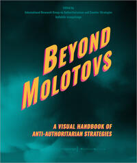 Beyond Molotovs – A Visual Handbook of Anti-Authoritarian Strategies