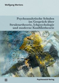 Psychoanalytische Schulen im Gespräch über Strukturtheorie, Ichpsychologie und moderne Konflikttheorie