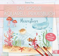 Das große Aquarell-Praxisbuch - Meerestiere