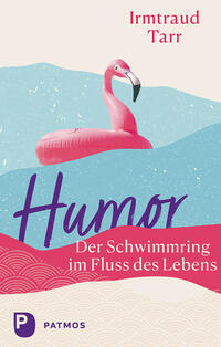 Humor – der Schwimmring im Fluss des Lebens