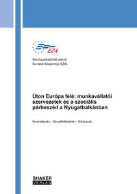 Úton Európa felé: munkavállalói szervezetek és a szociális párbeszéd a Nyugatbalkánban