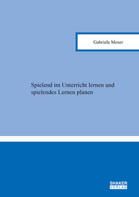 Spielend im Unterricht lernen und spielendes Lernen planen