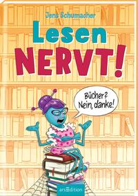 Lesen NERVT! – Bücher? Nein, danke! (Lesen nervt! 1)