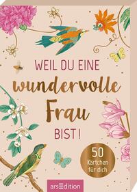 Weil du eine wundervolle Frau bist!