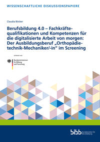 Berufsbildung 4.0 – Fachkräftequalifikationen und Kompetenzen für die digitalisierte Arbeit von morgen: Der Ausbildungsberuf „Orthopädietechnik-Mechaniker/-in“ im Screening