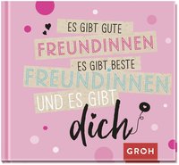 Es gibt gute Freundinnen, es gibt beste Freundinnen und es gibt dich