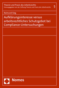 Aufklärungsinteresse versus arbeitsrechtliches Schutzgebot bei Compliance-Untersuchungen