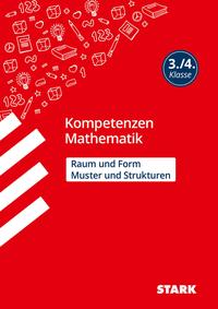 STARK Mathematik 3./4. Klasse - Kompetenzen - Muster und Strukturen, Raum und Form