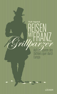 Reisen mit Franz Grillparzer