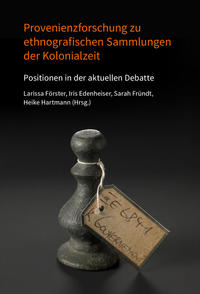 Provenienzforschung zu ethnografischen Sammlungen der Kolonialzeit