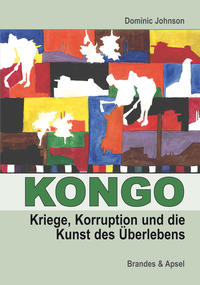 Kongo: Kriege, Korruption und die Kunst des Überlebens