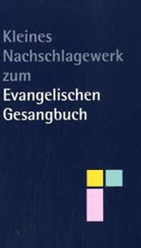 Kleines Nachschlagewerk zum Evangelischen Gesangbuch