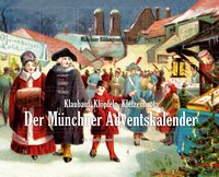 Klaubauf, Klöpfeln, Kletzenbrot: Der Münchner Adventskalender