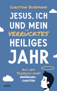 Jesus, ich und mein verrücktes heiliges Jahr