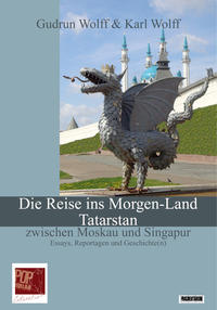 Die Reise ins Morgen-Land. Tatarstan zwischen Moskau und Singapur.