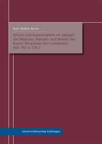Krisen und Katastrophen im Spiegel der Münzen, Porträts und Reliefs der Kaiser Vespasian bis Commodus (68–192 n. Chr.)