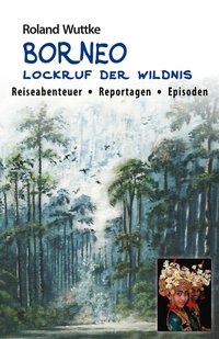 BORNEO - Lockruf der Wildnis