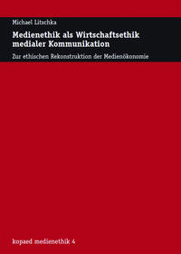 Medienethik als Wirtschaftsethik medialer Kommunikation