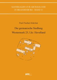 Die germanische Siedlung Wustermark 23, Lkr. Havelland
