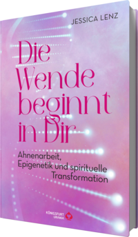 Die Wende beginnt in Dir - Ahnenarbeit, Epigenetik u. spirituelle Transformation
