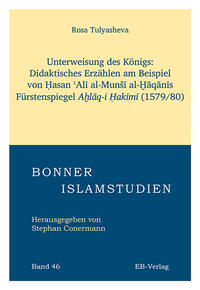 Unterweisung des Königs: Didaktisches Erzählen am Beispiel von Ḥasan ʿAlī al-Munšī al-Ḫāqānīs Fürstenspiegels Aḫlāq-i Ḥakīmī. (1579/80)