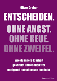 Entscheiden. Ohne Angst. Ohne Reue. Ohne Zweifel.