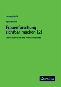 Frauenforschung sichtbar machen. Sportwissenschaftliche Werkstattberichte