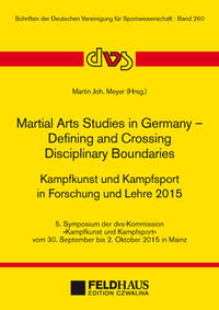 Martial Arts Studies in Germany – Defining and Crossing Disciplinary Boundaries. Kampfkunst und Kampfsport in Forschung und Lehre 2015