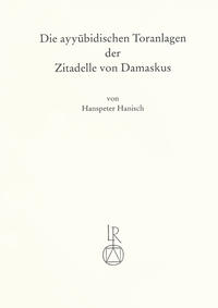 Die ayyubidischen Toranlagen der Zitadelle von Damaskus