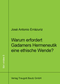 Warum erfordert Gadamers Hermeneutik eine ethische Wende?