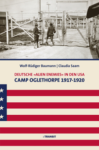 Deutsche »Alien Enemies« in den USA. Camp Oglethorpe 1917 - 1920