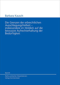Die Grenzen der erbrechtlichen Ausschlagungsfreiheit - insbesondere im Hinblick auf die bewusste Aufrechterhaltung der Bedürftigkeit