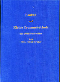 Pauken- und Kleine Trommel-Schule mit Orchesterstudien von Professor Franz Krüger
