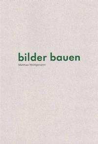 Matthias Wohlgenannt: bilder bauen