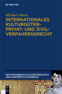 Michael Anton: Handbuch Kulturgüterschutz und Kunstrestitutionsrecht / Internationales Kulturgüterprivat- und Zivilverfahrensrecht