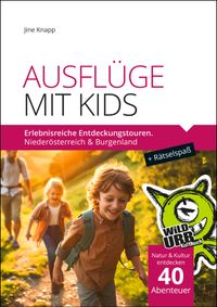 AUSFLÜGE MIT KIDS. Erlebnisreiche Entdeckungstouren.