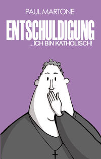 Entschuldigung ... Ich bin katholisch!