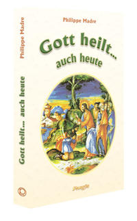 Gott heilt... auch heute