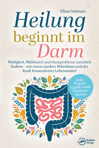 Heilung beginnt im Darm: Müdigkeit, Blähbauch und Hautprobleme natürlich lindern – mit einem starken Mikrobiom und der Kraft fermentierter Lebensmittel