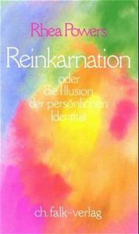 Reinkarnation. Oder die Illusion der persönlichen Identität